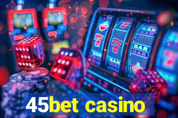 45bet casino